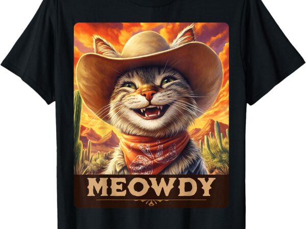 Meowdy, cowboy_ a furry friend in the wild west, cat t-shirt