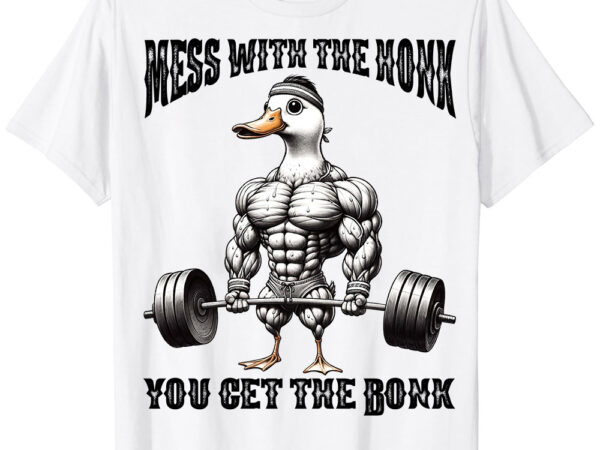 Mess with the honk you get the bonk goose tee silly shirt ltsp t shirt designs for sale