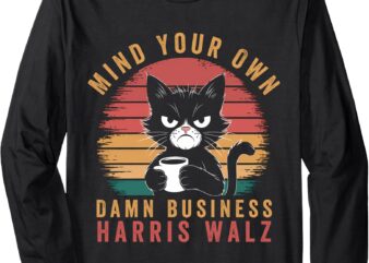 Mind Your Own Damn Business Harris Waltz 2024 Democrat Cat Long Sleeve T-Shirt