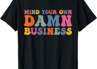 Mind Your Own Damn Business Harris Waltz 2024 Election T-Shirt