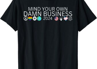 Mind Your Own Damn Business Harris Waltz Walz 2024 Democrat T-Shirt