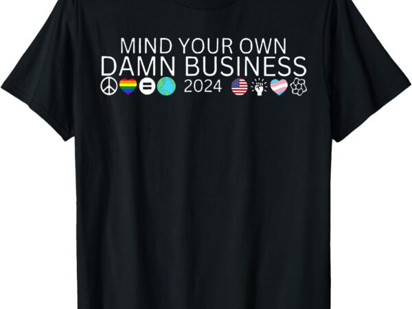 Mind your own damn business harris waltz walz 2024 democrat t-shirt