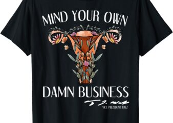 Mind Your Own Damn Business Uterus T-Shirt