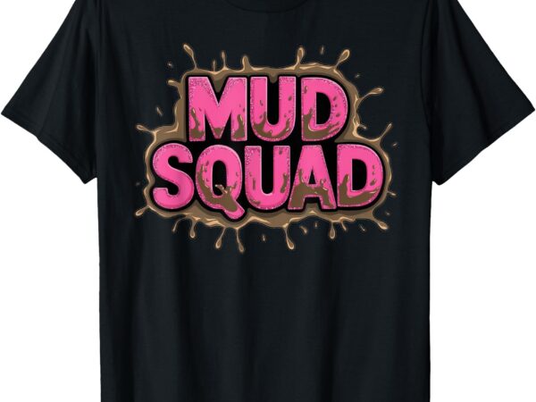 Mud squad pink women mud run team funny mudder running ladie t-shirt