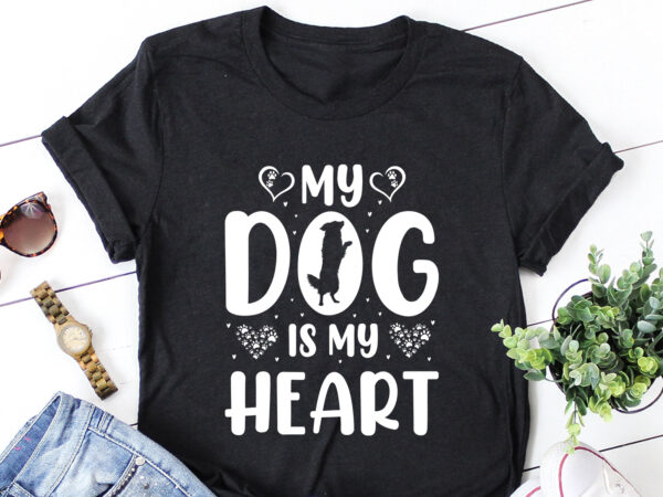 My dog is my heart t-shirt design