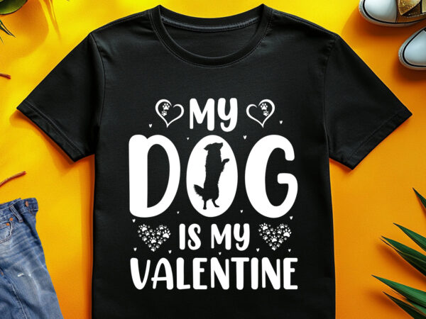 My dog is my valentine t-shirt design