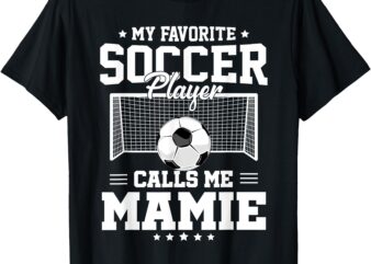 My Favorite Soccer Player Calls Me Mamie Soccer Family T-Shirt