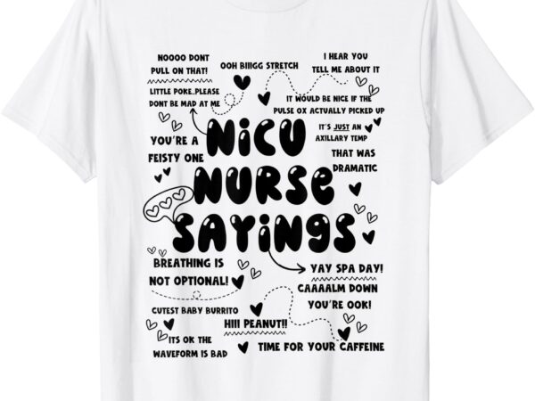 Nicu nurse saying neonatal intensive care unit nurse week t-shirt