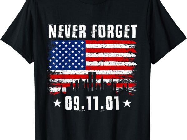 Never forget september 11 2001 memorial day t-shirt