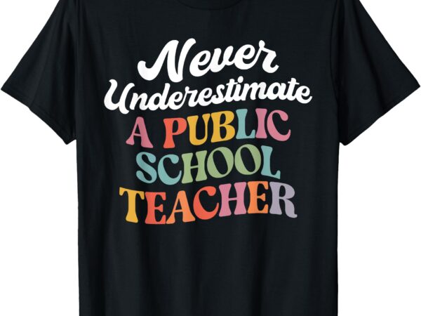 Never underestimate a public school teacher coach quote t-shirt