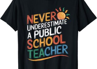 Never Underestimate a Public School Teacher Public Education T-Shirt