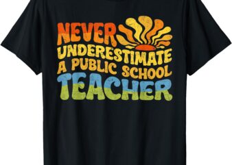 Never Underestimate a Public School Teacher Public Education T-Shirt