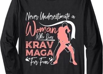 Never underestimate a woman who does krav maga Long Sleeve T-Shirt