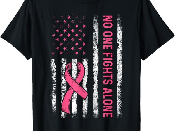 No one fights breast cancer alone american flag pink ribbon t-shirt