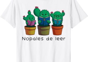 Bilingual Spanish teachers Nopales de leer T-Shirt