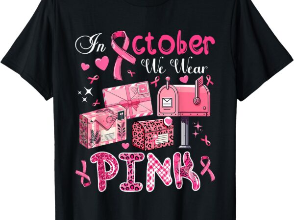 October we wear pink breast cancer awareness postal worker t-shirt