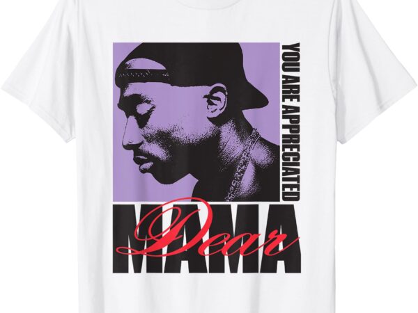 Official tupac dear mama appreciated t-shirt