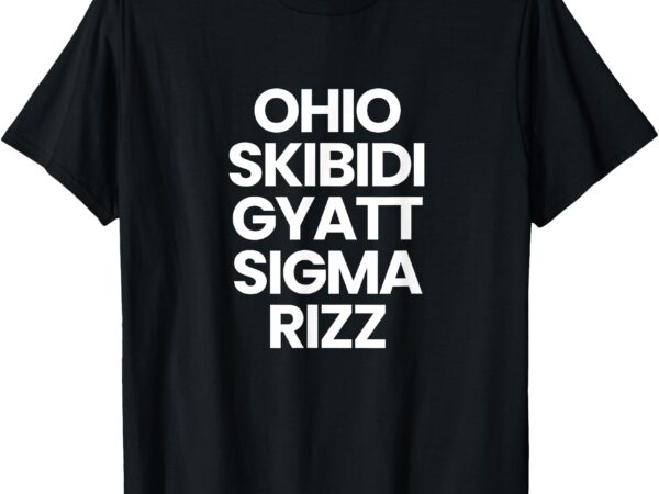 Ohio skibidi gyatt sigma rizz t-shirt