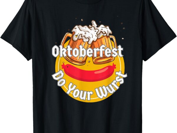 Oktoberfest do your wurst octoberfest t-shirt