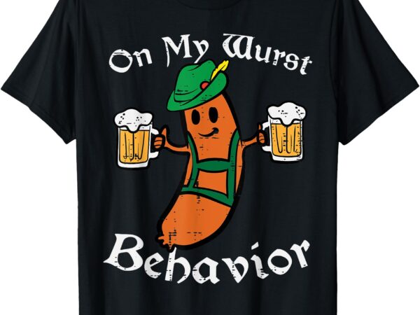 Oktoberfest on my wurst behavior funny german men women t-shirt