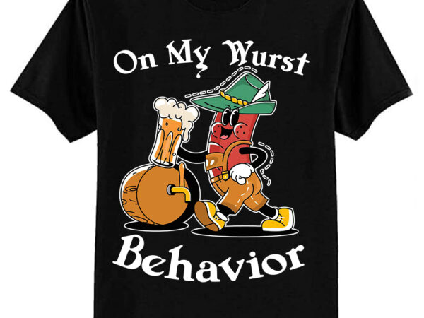 Oktoberfest on my wurst behavior funny german men women t-shirt ltsp