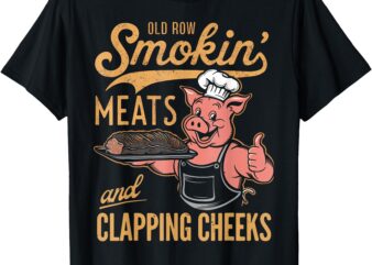 Old Row Smokin’ Meats And Clapping Cheeks Funny BBQ T-Shirt