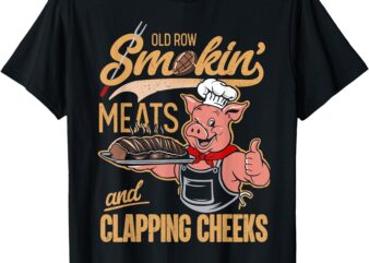 Old Row Smokin’ Meats And Clapping Cheeks Funny Pig Chef BBQ T-Shirt