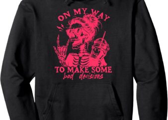 On My Way To Make Some Bad Decisions Sarcastic Pullover Hoodie