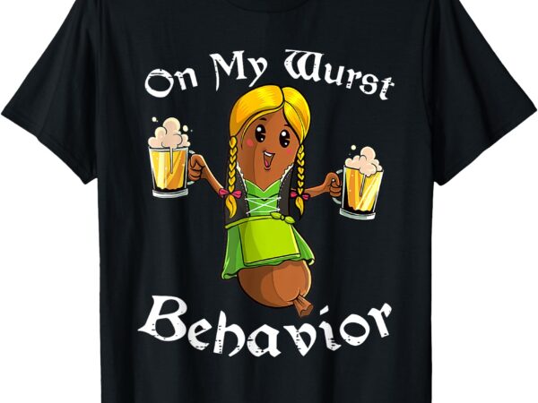 On my wurst behavior shirt oktoberfest german funny t-shirt