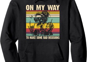 On my way to make some bad decisions Funny Skeleton Pullover Hoodie