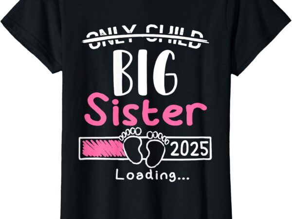 Only child big sister 2025 cute promoted to big sister 2025 t-shirt