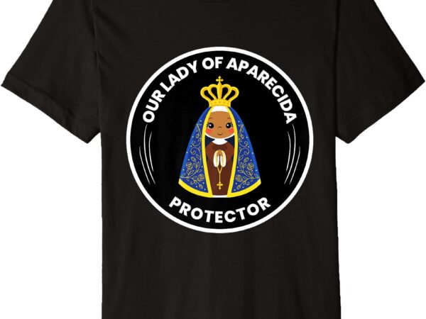 Our lady of aparecida protector devotion premium t-shirt