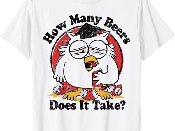 Owl how many beers does it take t-shirt