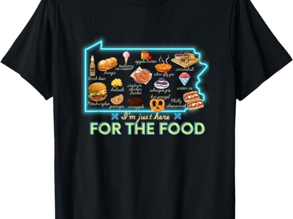 Pennsylvania foods i’m just here for the food pa snack map t-shirt