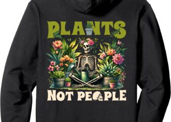 Plants Not People Skeleton Plant Gardening Lover Funny Pullover Hoodie t shirt illustration