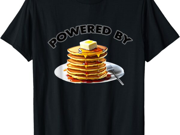 Powered by pancakes t-shirt