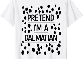 Pretend Im a dalmatian easy lazy costume for halloween party T-Shirt