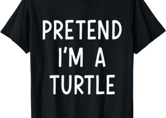 Pretend Im a turtle easy lazy costume for halloween party T-Shirt