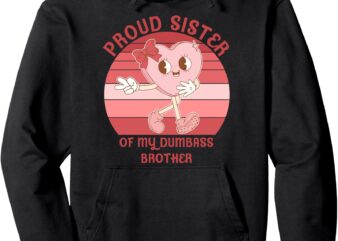 Proud Sister Of My Dumbass Brother Funny Apparel Pullover Hoodie