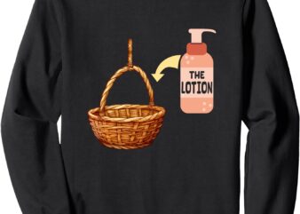 Put the Lotion in the Basket Halloween Costume Parody Art Sweatshirt