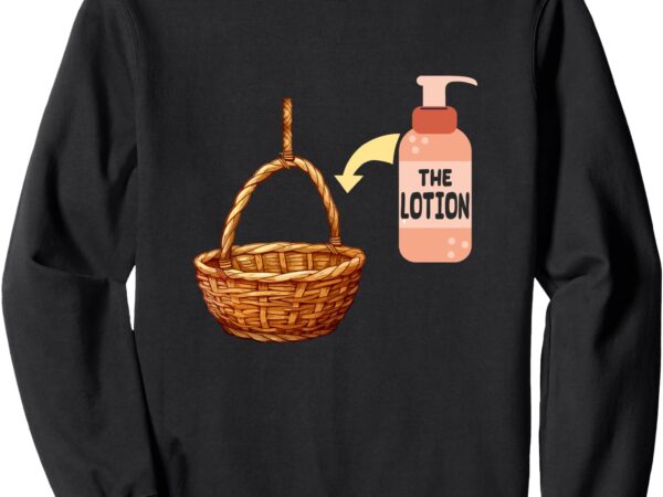 Put the lotion in the basket halloween costume parody art sweatshirt