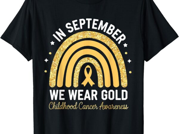 Rainbow in september we wear gold childhood cancer awareness t-shirt