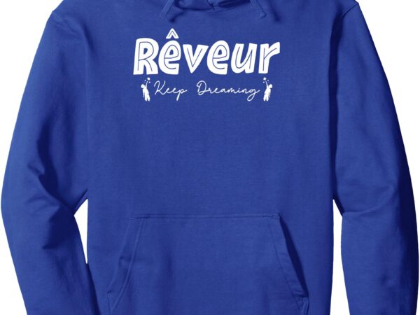 Reveur dreaming house of dreamers rca dreamers pullover hoodie t shirt design online