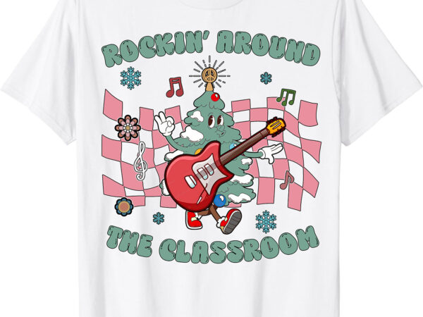 Rockin around the classroom christmas teacher holiday winter teacher shirt ltsp t shirt design online