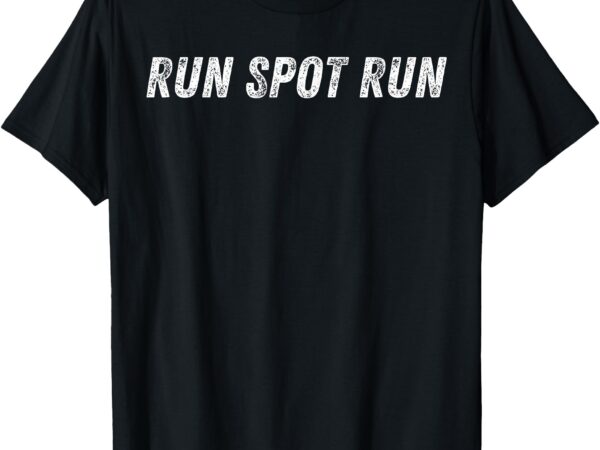 Run spot run 2024 t-shirt run spot run apparel