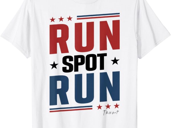 Run spot run run, spot, run trump 2024 t-shirt