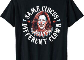 Same Circus Different Clown Anti Kamala 2024 T-Shirt