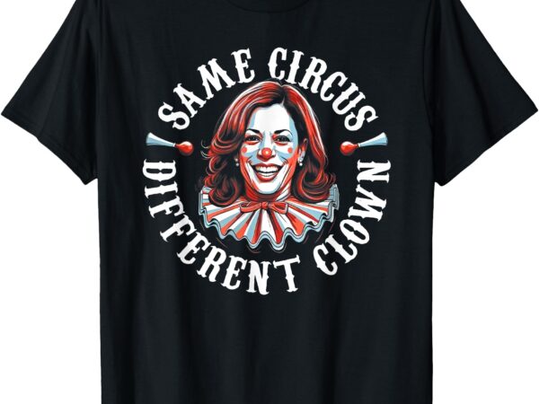 Same circus different clown anti kamala 2024 t-shirt