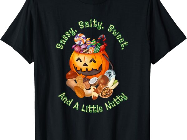 Sassy salty sweet and a little nutty t-shirt