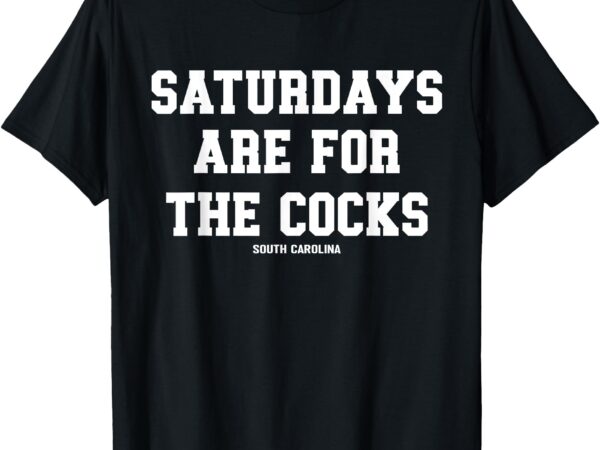 Saturdays are for the cocks t-shirt